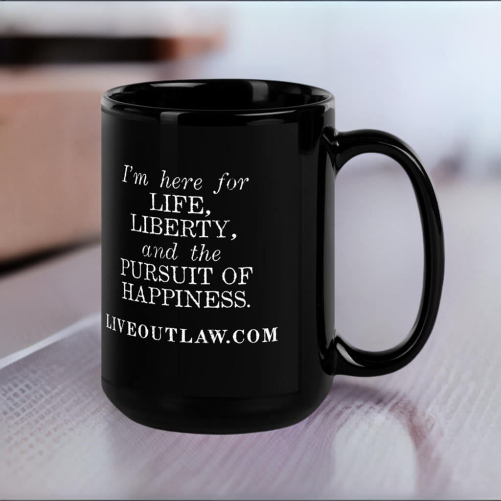 "I'm here for Life, Liberty, and the Pursuit of Happiness" Mug