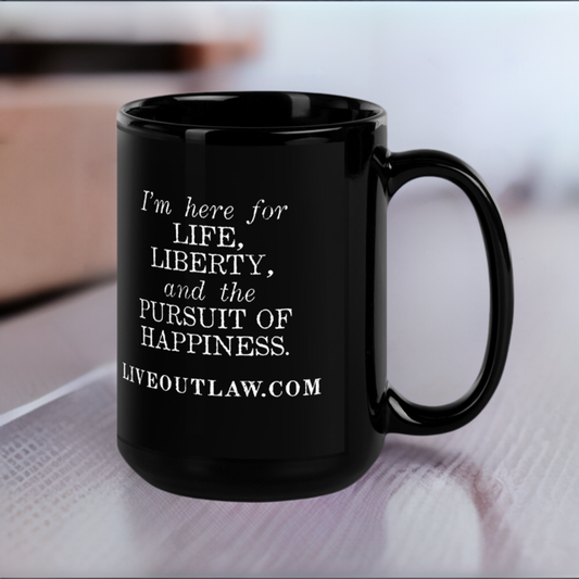 "I'm here for Life, Liberty, and the Pursuit of Happiness" Mug